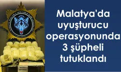 Malatya'da uyuşturucu operasyonunda 3 şüpheli tutuklandı