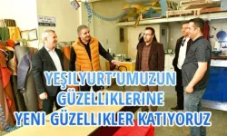 Yeşilyurt’umuzun Güzelliklerine Yeni Güzellikler Katıyoruz