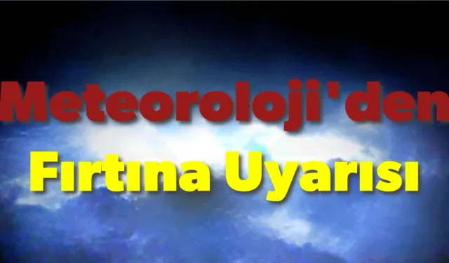 Malatya İçin Meteoroloji'den Fırtına Uyarısı Geldi